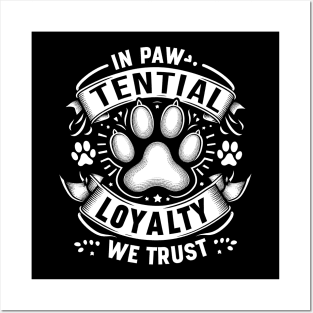 in paw tential loyalty we trust Posters and Art